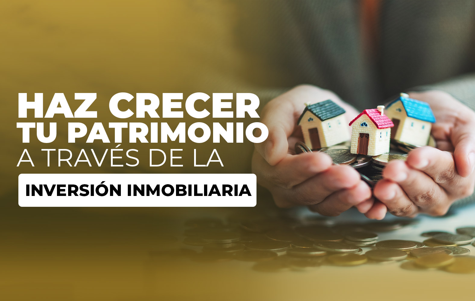 Haz crecer tu patrimonio a través de la inversión inmobiliaria