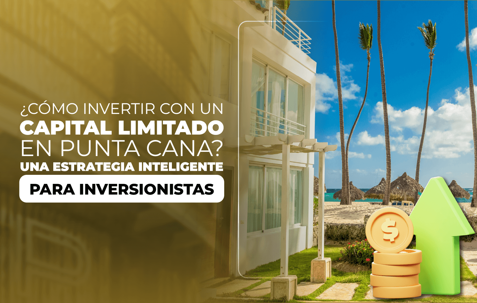 ¿Cómo Invertir Con Un Capital Limitado En Punta Cana?  Una Estrategia Inteligente Para Inversionistas.