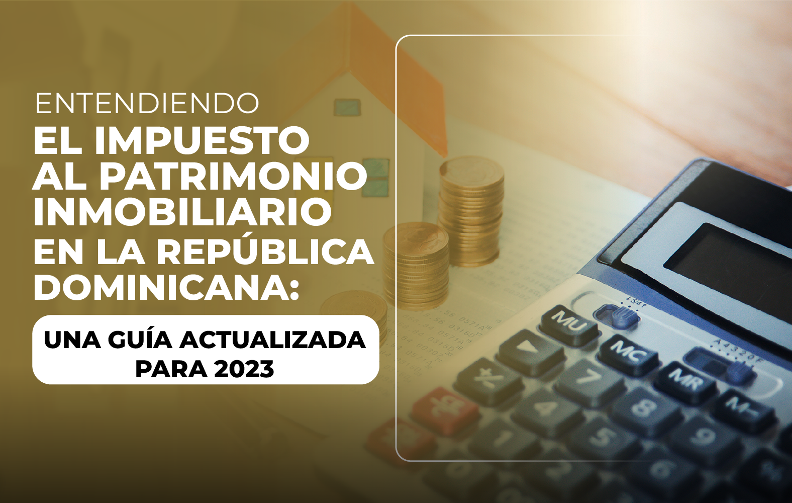 ENTENDIENDO EL IMPUESTO AL PATRIMONIO INMOBILIARIO EN LA REPÚBLICA DOMINICANA: UNA GUÍA ACTUALIZADA PARA 2023