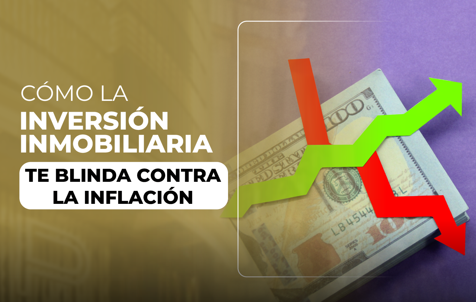 CÓMO LA INVERSIÓN INMOBILIARIA TE BLINDA CONTRA LA INFLACIÓN